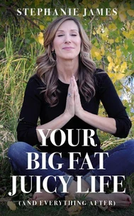 Your Big Fat Juicy Life: (And Everything After)