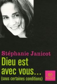 Stéphanie Janicot - Dieu est avec vous... (sous certaines conditions).