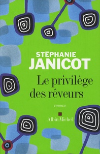 Stéphanie Janicot - Le privilège des rêveurs.