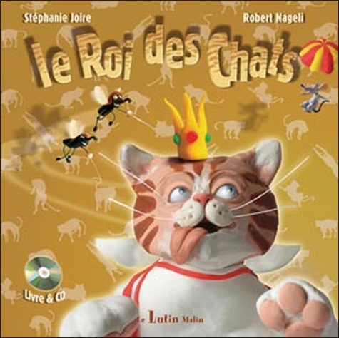 Stéphanie Joire et Robert Nageli - Le Roi des chats. 1 CD audio