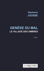 Stéphanie Jousse - Genèse du mal - Le village des ombres.