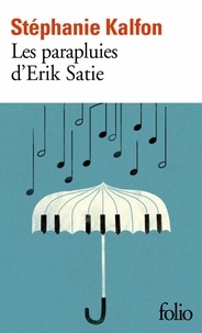 Stéphanie Kalfon - Les parapluies d’Erik Satie.