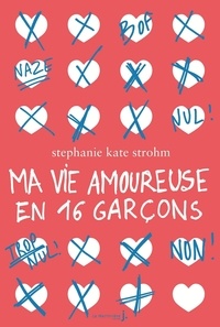 Stephanie Kate Strohm - Ma vie amoureuse en 16 garçons.