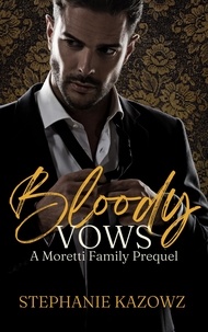  Stephanie Kazowz - Bloody Vows - The Moretti Family Series, #0.