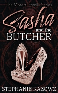 Stephanie Kazowz - Sasha and the Butcher - The Moretti Family Series, #1.