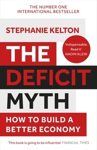 Stephanie Kelton - The Deficit Myth - Modern Monetary Theory and How to Build a Better Economy.