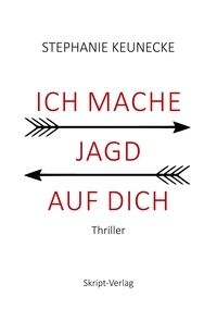 Stephanie Keunecke - Ich mache Jagd auf dich - Thriller.