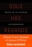 Sous nos regards. Récits de la violence pornographique