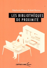 Stéphanie Khoury et Maël Rannou - Les bibliothèques de proximité.