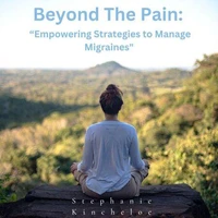 Beyond The Pain: "Empowering Strategies to Manage Migraines