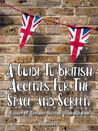  Stephanie Lam - A Guide To British Accents For The Stage and Screen - Cockney, RP, Yorkshire, Scottish, Welsh and Irish.