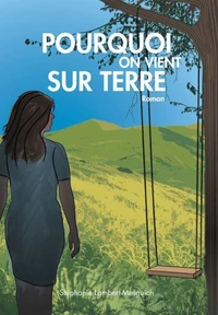 Pourquoi on vient sur Terre