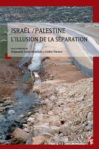 Stéphanie Latte Abdallah et Cédric Parizot - Israël / Palestine, l'illusion de la séparation.