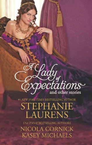 Stephanie Laurens et Nicola Cornick - A Lady of Expectations and Other Stories - A Lady Of Expectations / The Secrets of a Courtesan / How to Woo a Spinster.
