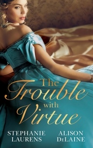 Stephanie Laurens et Alison DeLaine - The Trouble with Virtue - A Comfortable Wife / A Lady By Day.