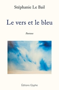 Stéphanie Le Bail - Le vers et le bleu.