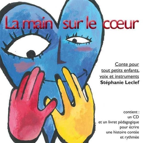 Stéphanie Leclef - La main sur le coeur - Conte pour tout petits enfants, voix et instruments. 1 CD audio