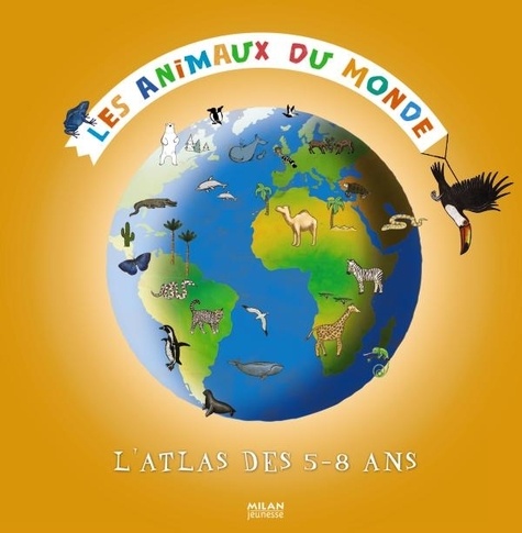 Stéphanie Ledu - Les animaux du monde - L'atlas des 5-8 ans.