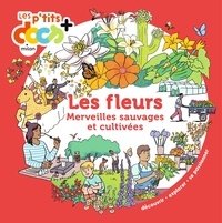 Stéphanie Ledu - Les fleurs - merveilles sauvages et cultivées.