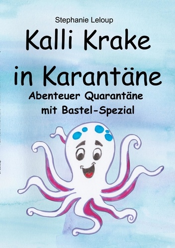Kalli Krake in Karantäne. Abenteuer Quarantäne mit Bastel-Spezial