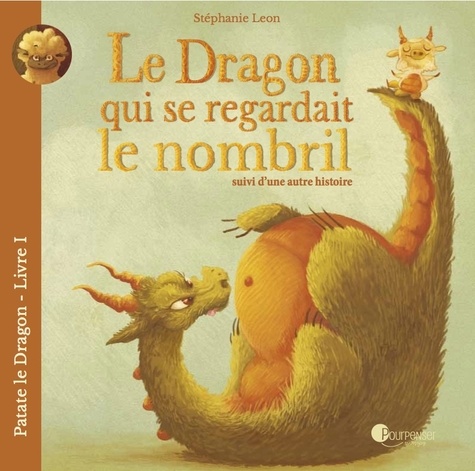 Stéphanie Léon - Patate le dragon Tome 1 : Le dragon qui se regardait le nombril suivi d'une autre histoire.