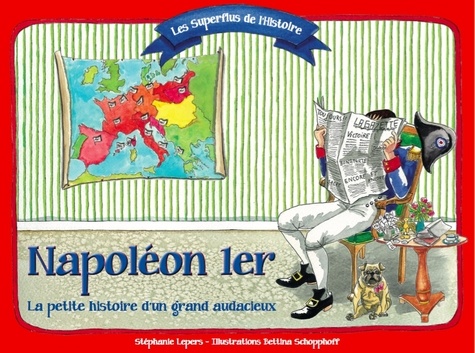 Napoléon 1er. La petite histoire d'un grand audacieux