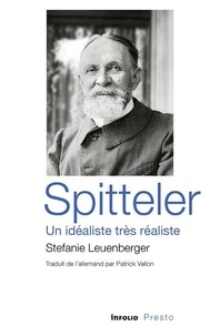 Stephanie Leuenberger - Spitteler - Un idéaliste très réaliste.