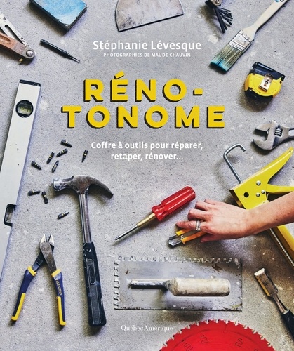 Stéphanie Lévesque - Réno-Tonome - Coffre à outils pour réparer, retaper, rénover….