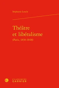 Théâtre et libéralisme (Paris, 1830-1848)