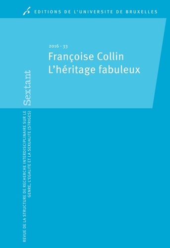 Stéphanie Loriaux et Nadine Plateau - Sextant N° 33/2016 : Françoise Collin - L'héritage fabuleux.