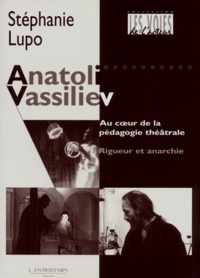Stéphanie Lupo - Anatoli Vassiliev - Au coeur de la pédagogie théâtrale, rigueur et anarchie.