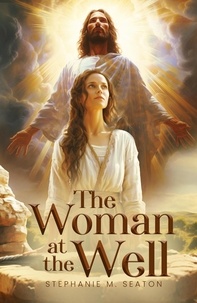  Stephanie M Seaton - The Woman At the Well.