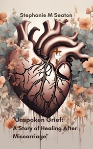 Unspoken Grief: A Story of Healing After Miscarriage