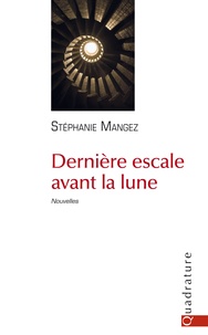 Stéphanie Mangez - Dernière escale avant la lune - Nouvelles.