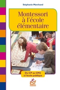 Stéphanie Marchand - Montessori à l'école élémentaire - Du CP au CM2 à l'école publique.