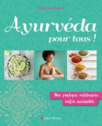 Stéphanie Marie - Ayurveda pour tous ! - Une pratique millénaire enfin accessible.