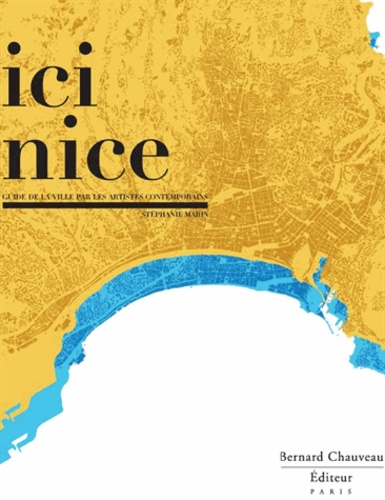 Ici Nice. Guide de la ville par les artistes contemporains