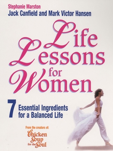 Stéphanie Marston et Jack Canfield - Life Lessons For Women - 7 Essential Ingredients for a Balanced Life.
