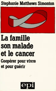 La Famille, Son Malade Et Le Cancer. Cooperer Pour Vivre Et Pour Guerir