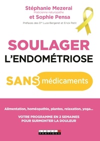 Stéphanie Mezerai et Sophie Pensa - Soulager l'endométriose sans médicaments - Votre nouvelle hygiène de vie antidouleur.