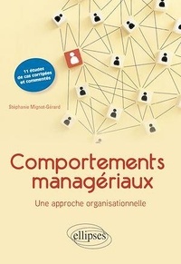 Stéphanie Mignot-Gérard - Comportements managériaux. Une approche organisationnelle - 11 études de cas commentées et corrigées.