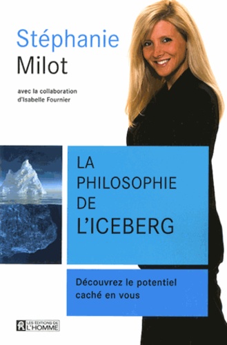 Stéphanie Milot - La philosophie de l'iceberg - Découvrez le potentiel caché en vous.
