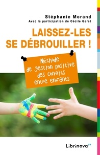 Ebooks à télécharger gratuitement pour mobile Laissez-les se débrouiller !  - Méthode de gestion positive des conflits entre enfants PDF DJVU ePub 9791026239581 par Stéphanie Morand in French