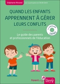 Stéphanie Morand et Cécile Gerst - Quand les enfants apprennent à gérer leurs conflits - Le guide des parents et professionnels de l'éducation : la méthode SAPAS.