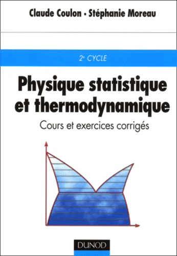 Stéphanie Moreau et Claude Coulon - Physique Statistique Et Thermodynamique. Cours Et Exercices Corriges.