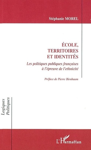Stéphanie Morel - Ecole, territoires et identités - Les politiques publiques françaises à l'épreuve de l'ethnicité.