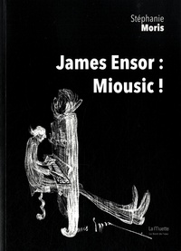 Stéphanie Moris - James Ensor : Miousic !.