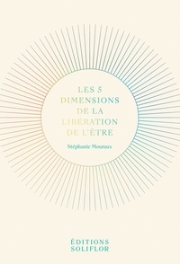 Stéphanie Mouraux - Les 5 dimensions de la libération de l'être.