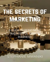  Stephanie Mwaniki - The Secrets Of Marketing - Marketing, #1.