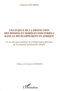 Stéphanie Ngo-Mbem - Les enjeux de la protection des dessins et modèles industriels dans le développement en Afrique - Le cas des membres de l'Organisation Africaine de la Propriété Intellectuelle (OAPI).